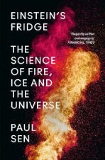 Einstein´s Fridge : The Science of Fire, Ice and the Universe - Sen Paul