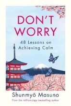 Don´t Worry : 48 Lessons on Achieving Calm - Shunmyo Masuno