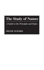 The Study of Names : A Guide to the Principles and Topics - Nuessel Frank