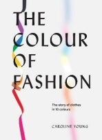 The Colour of Fashion: The story of clothes in 10 colours - Caroline Youngová