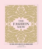 The Fashion Show: The stories, invites and art of 300 landmark shows - Ian R. Webb