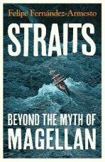 Straits: Beyond the Myth of Magellan - Felipe Fernandez-Armesto