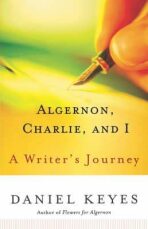 Algernon, Charlie, and I : A Writer´s Journey - Daniel Keyes