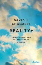 Reality+ : Virtual Worlds and the Problems of Philosophy - David J. Chalmers