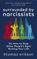 Surrounded by Narcissists : Or, How to Stop Other People's Egos Ruining Your Life - Thomas Erikson