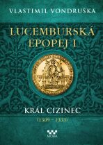 Lucemburská epopej I - Král cizinec (1309 - 1333) - Vlastimil Vondruška