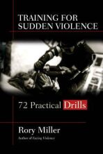 Training for Sudden Violence : 72 Practice Drills - Rory Miller