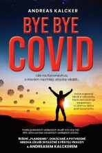 Bye bye covid - Lék na Koronavirus o kterém nechtějí, abyste věděli - Andreas Ludwig Kalcker