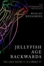 Jellyfish Age Backwards: Nature's Secrets to Longevity - Nicklas Brendborg, ...