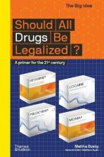 Should All Drugs Be Legalized? A primer for the 21st century (The Big Idea) - Matthew Taylor,Mattha Busby
