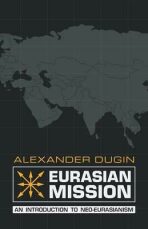 Eurasian Mission : An Introduction to Neo-Eurasianism - Alexandr Dugin