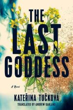 The Last Goddess : A Novel - Kateřina Tučková
