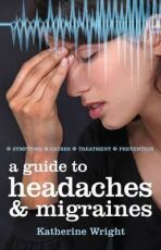 Guide to Headaches and Migraines : Symptoms, Causes, Treatments - 