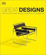 Great Designs: The World's Best Design Explored and Explained - Philip Wilkinson