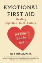 Emotional First Aid: Healing Rejection, Guilt, Failure, and Other Everyday Hurts - Winch Guy