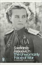 The Unwomanly Face of War: An Oral History of Women in World War II - Světlana Alexijevičová