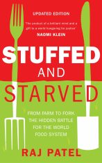 Stuffed And Starved : From Farm to Fork: The Hidden Battle For The Wor - Raj Patel