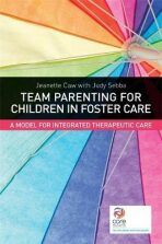 Team Parenting for Children in Foster Care : A Model for Integrated Therapeutic Care - Caw Jeanette