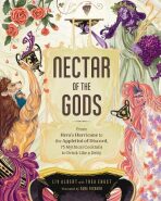 Nectar of the Gods : From Hera´s Hurricane to the Appletini of Discord, 75 Mythical Cocktails to Drink Like a Deity - Albert Liv