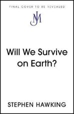 Will We Survive on Earth? - Stephen Hawking