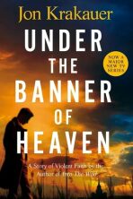 Under The Banner of Heaven : A Story of Violent Faith - Jon Krakauer