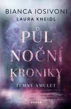 Půlnoční kroniky: Temný amulet - Laura Kneidl, Bianca Iosivoni