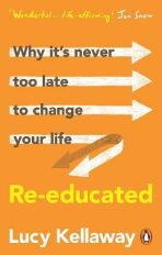 Re-educated. Why it's never too late to change your life - Kellaway Lucy