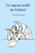 Co napsal anděl do hlášení - Pavel Bosman