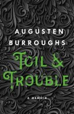 Toil & Trouble : A Memoir - Augusten Burroughs