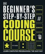 Beginner´s Step-by-Step Coding Course : Learn Computer Programming the Easy Way - Dorling Kindersley