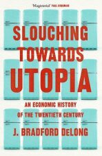 Slouching Towards Utopia : An Economic History of the Twentieth Century (Defekt) - DeLong J. Bradford