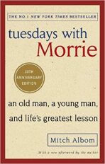 Tuesdays With Morrie : An old man, a young man, and life´s greatest lesson - Mitch Albom