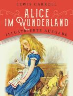 Alice im Wunderland - Lewis Carroll, ...