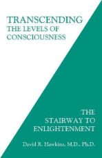 Transcending the Levels of Consciousness: The Stairway to Enlightenment - David R. Hawkins