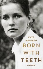 Born with Teeth : A Memoir - Mulgrew Kate