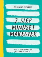 7 Step Mindset Makeover. Refocus Your Thoughts and Take Charge of Your Life - 