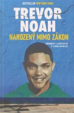 Narozený mimo zákon - Příběhy z dětství v Jižní Africe - Trevor Noah