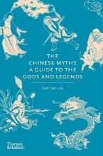 The Chinese Myths: A Guide to the Gods and Legends - Tao Liu Tao