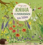 Moja prvá kniha o zvieratkách na lúke - Katharina Lotzová, ...