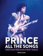 Prince: All the Songs : The Story Behind Every Track - Benoit Clerc