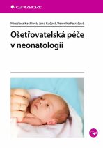 Ošetřovatelská péče v neonatologii - Miroslava Kachlová, ...