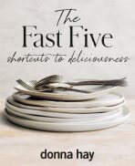 The Fast Five. Shortcuts to Deliciousness - Donna Hay