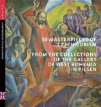 50 Masterpieces od Czech Cubism from the Collections of The Gallery of West Bohemia in Pilsen - Roman Musil, ...