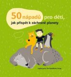 50 nápadů pro děti, jak přispět k záchraně planety - Javna Sophie, ...