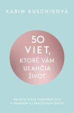 50 viet, ktoré vám uľahčia život - Karin Kuschiková