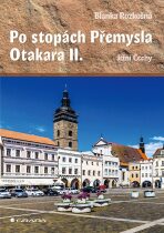 Po stopách Přemysla Otakara II. - Jižní Čechy - Blanka Rozkošná