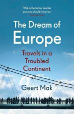The Dream of Europe : Travels in a Troubled Continent - Mak Geert