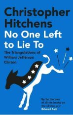 No One Left to Lie To : The Triangulations of William Jefferson Clinton - Christopher Hitchens