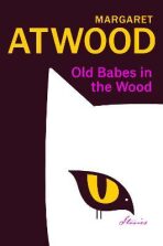 Old Babes in the Wood : Stories - Margaret Atwoodová