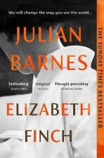 Elizabeth Finch: From the Booker Prize-winning author of THE SENSE OF AN ENDING - Julian Barnes